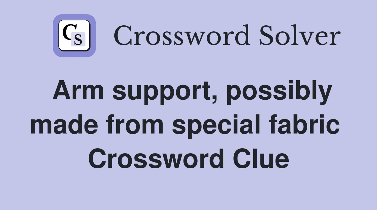 Arm support, possibly made from special fabric  Crossword Clue