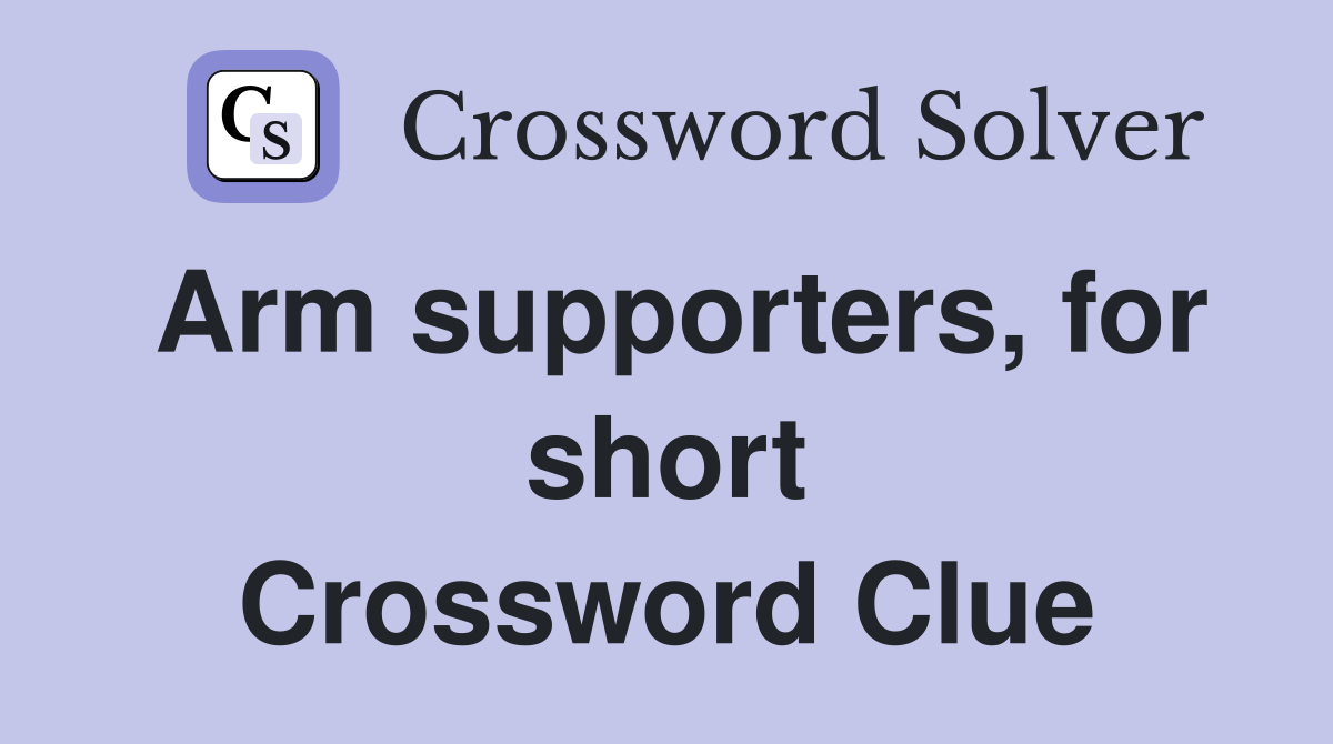 Arm supporters, for short Crossword Clue
