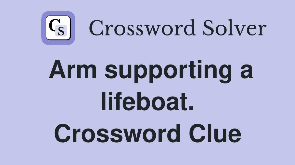 Arm supporting a lifeboat. Crossword Clue