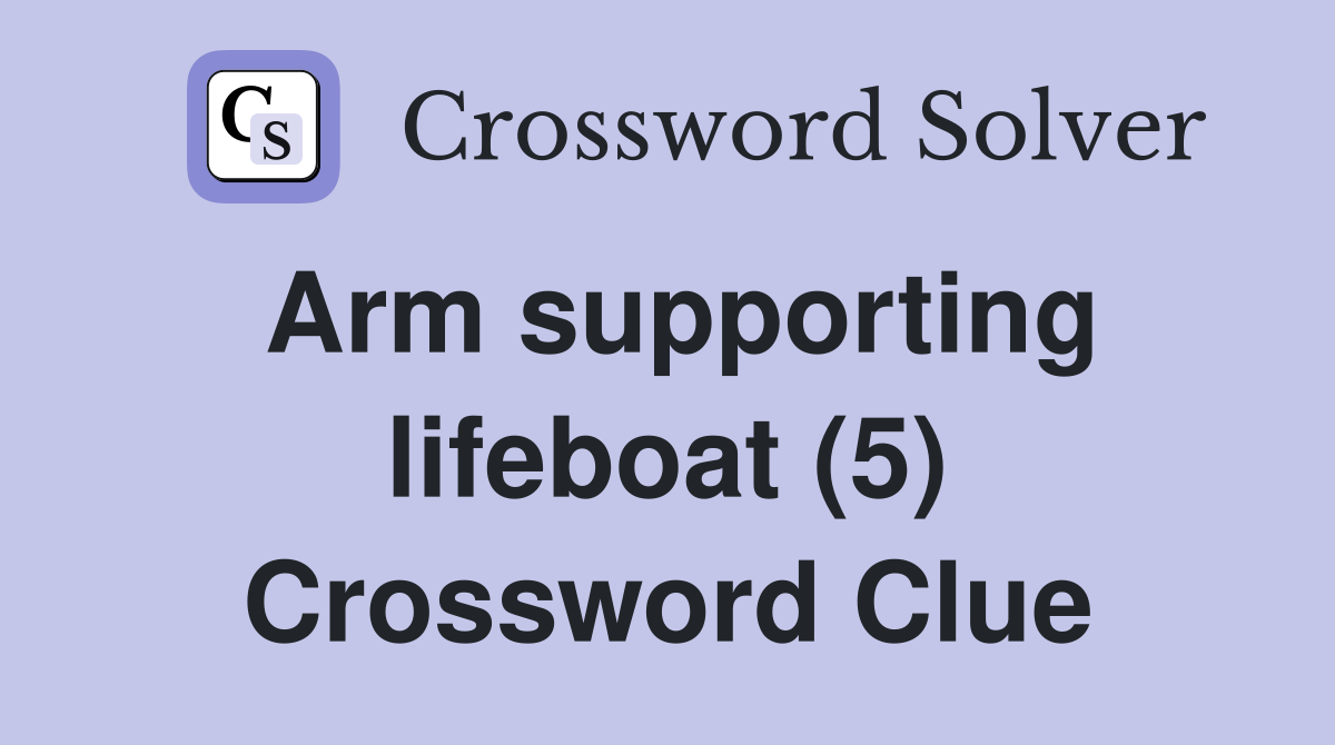 Arm supporting lifeboat (5) Crossword Clue