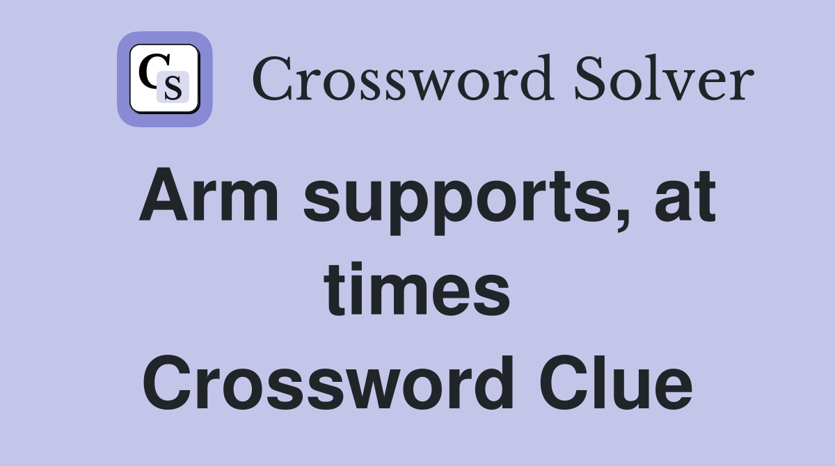 Arm supports, at times Crossword Clue