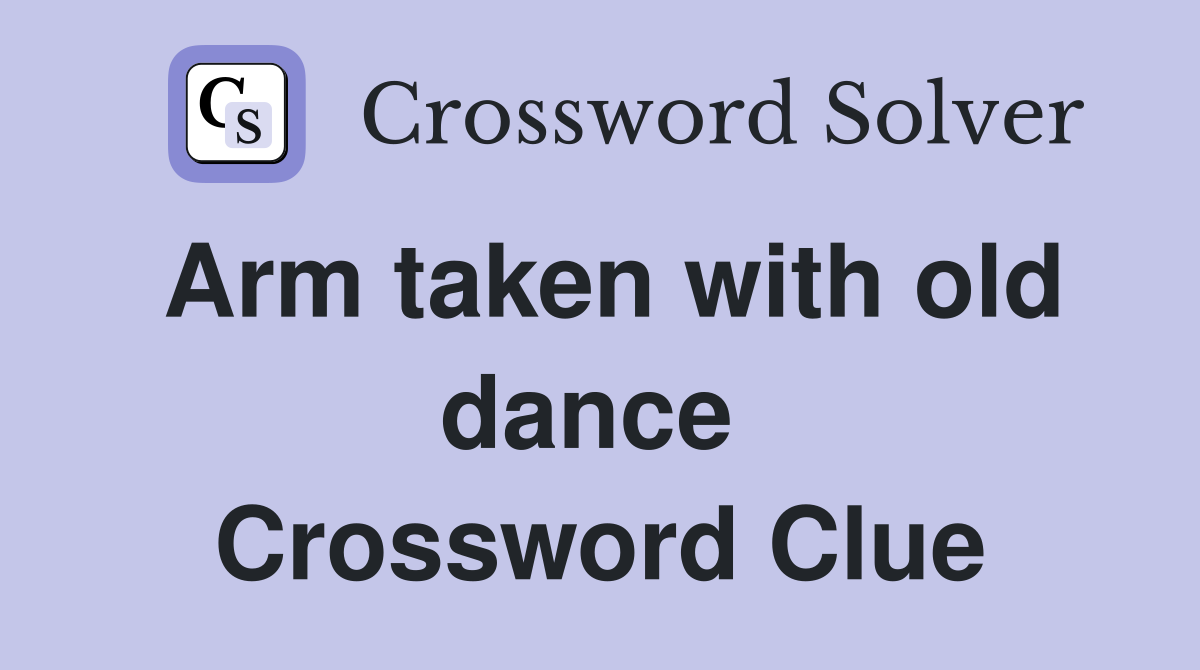 Arm taken with old dance  Crossword Clue