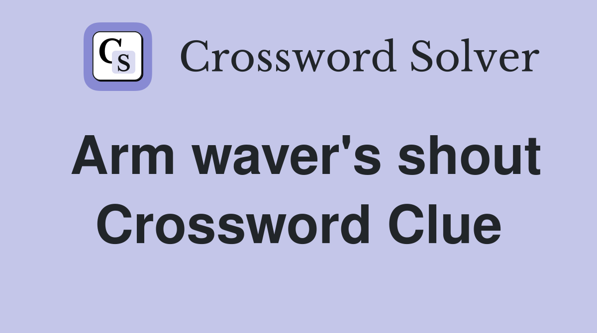 Arm waver's shout Crossword Clue