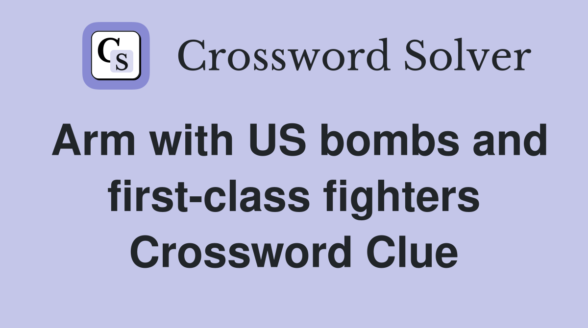 Arm with US bombs and first-class fighters Crossword Clue