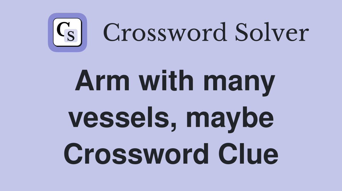 Arm with many vessels, maybe Crossword Clue