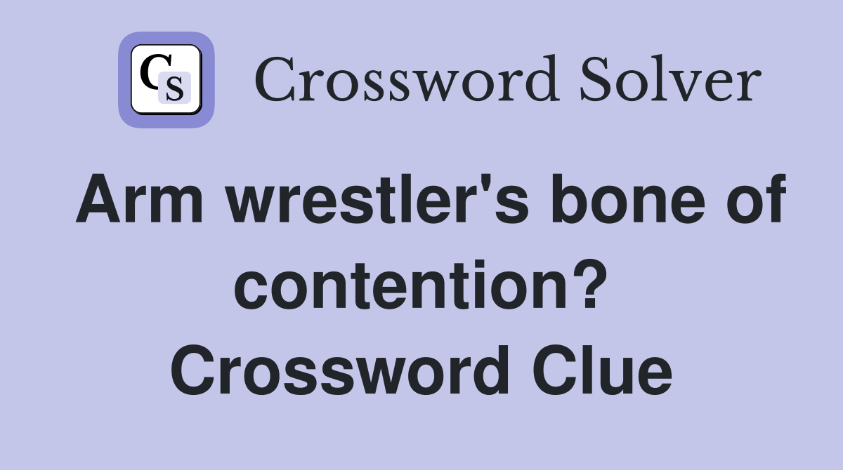 Arm wrestler's bone of contention? Crossword Clue