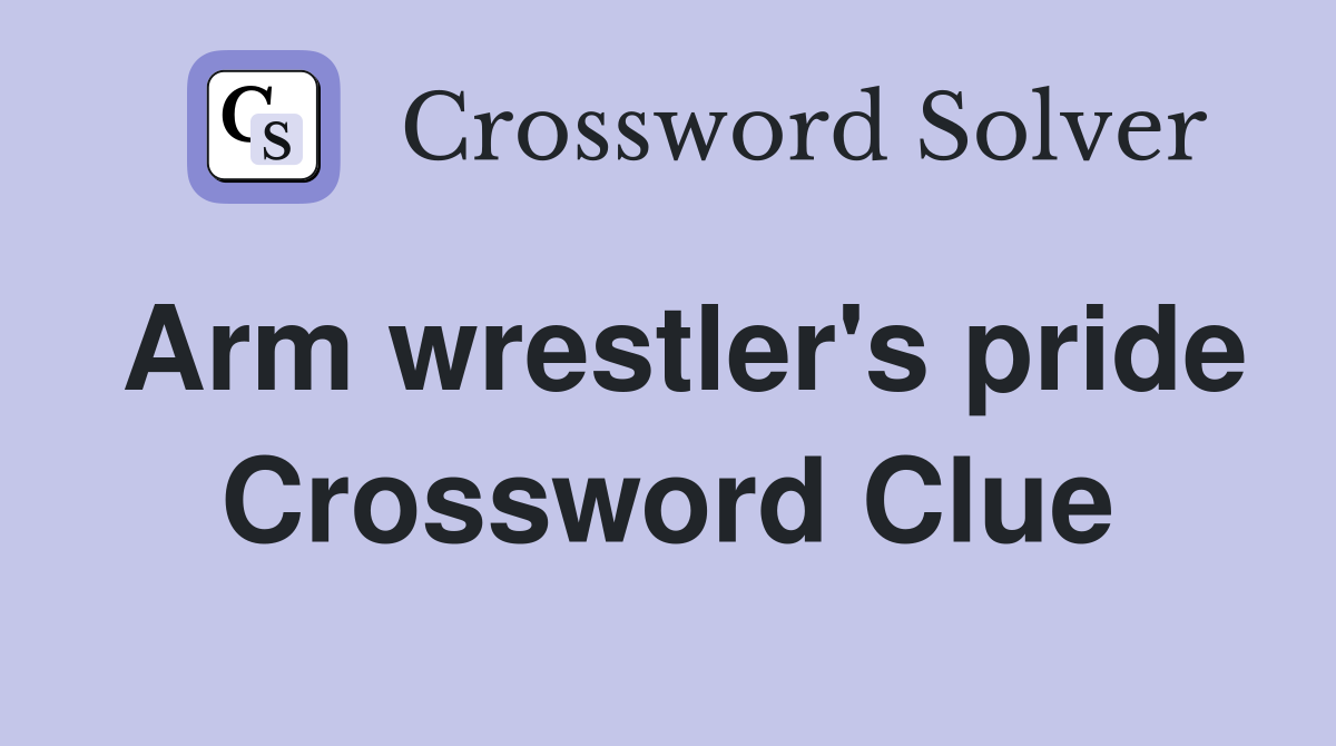Arm wrestler's pride Crossword Clue