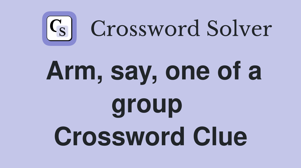 Arm, say, one of a group  Crossword Clue