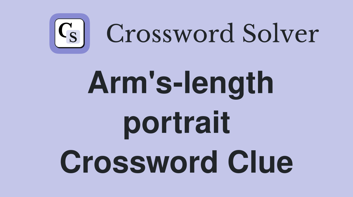 Arm's-length portrait Crossword Clue