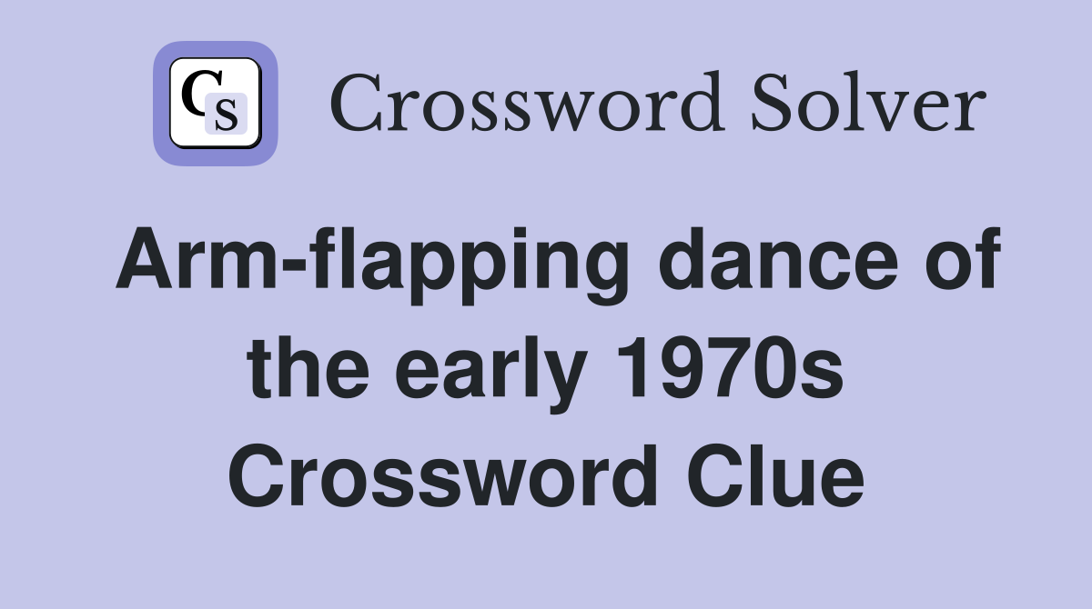 Arm-flapping dance of the early 1970s Crossword Clue
