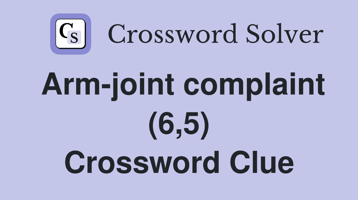 Arm-joint complaint (6,5) Crossword Clue