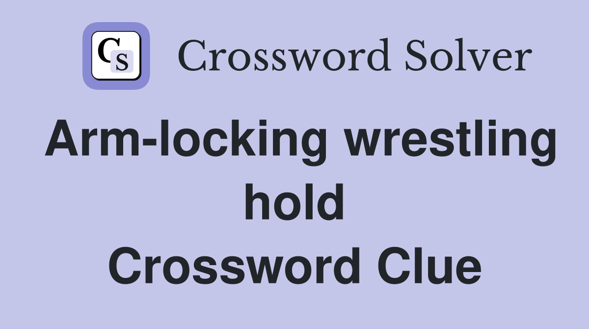 Arm-locking wrestling hold Crossword Clue