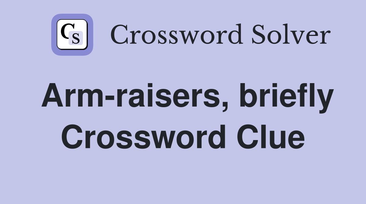 Arm-raisers, briefly Crossword Clue