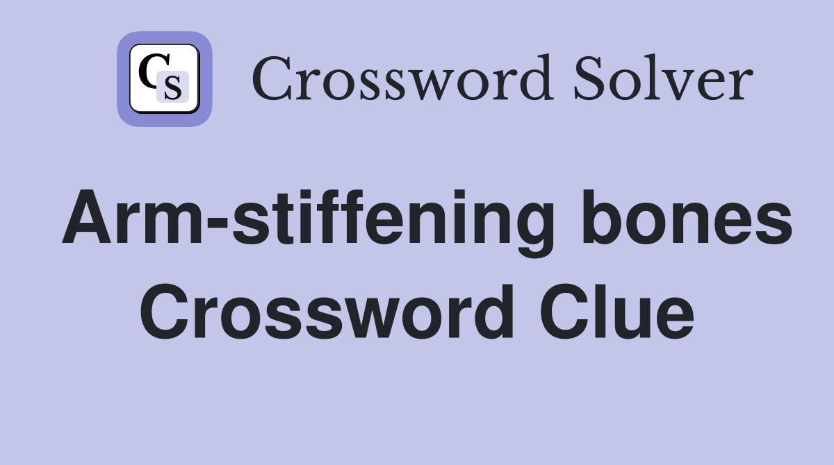 Arm-stiffening bones Crossword Clue