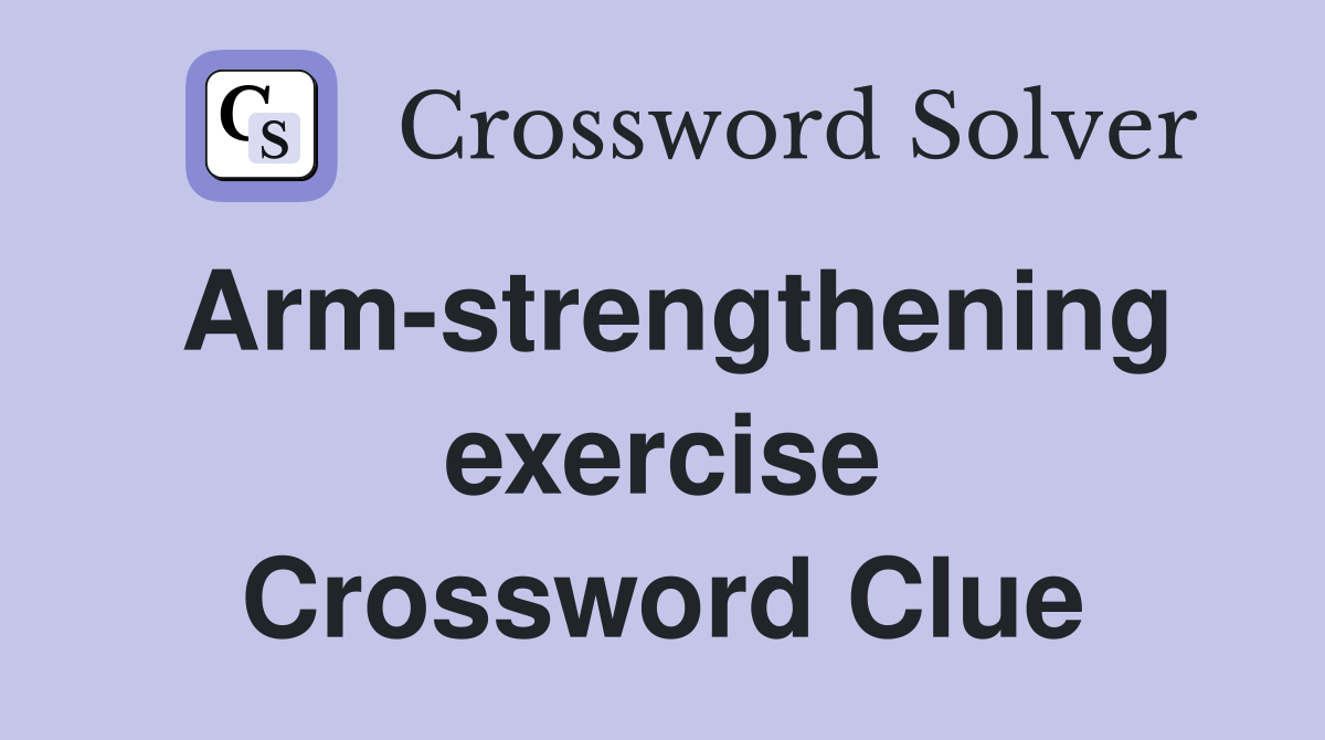 Arm-strengthening exercise Crossword Clue