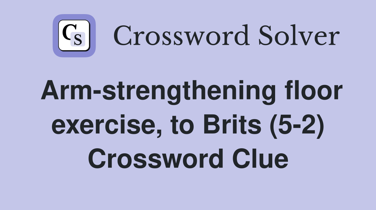 Arm-strengthening floor exercise, to Brits (5-2) Crossword Clue