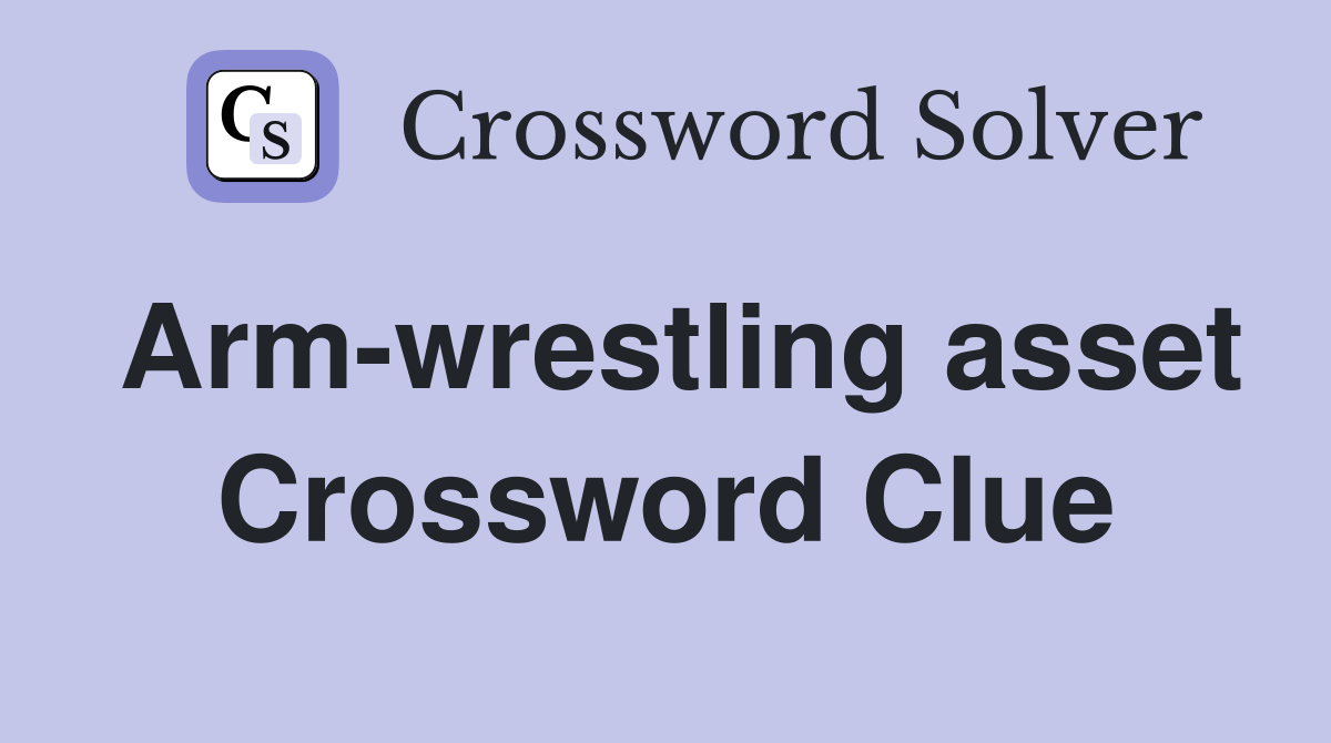 Arm-wrestling asset Crossword Clue