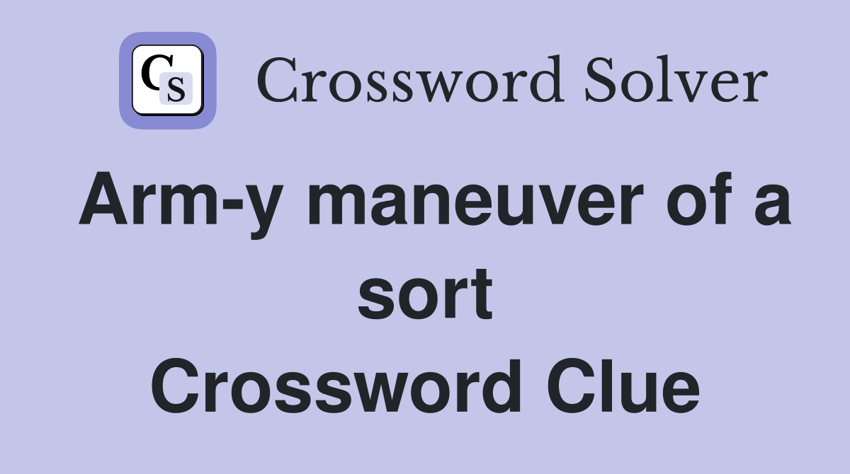 Arm-y maneuver of a sort Crossword Clue