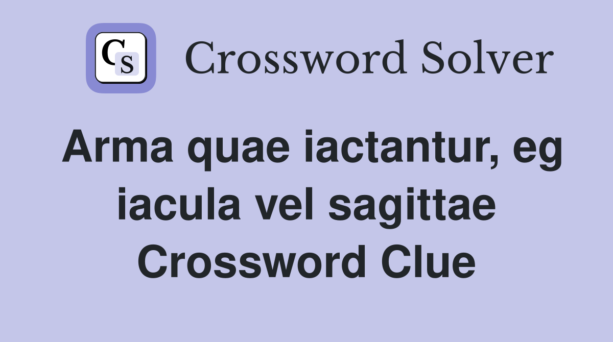Arma quae iactantur, eg iacula vel sagittae Crossword Clue