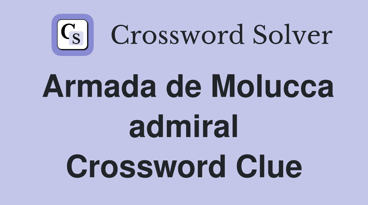 Armada de Molucca admiral Crossword Clue