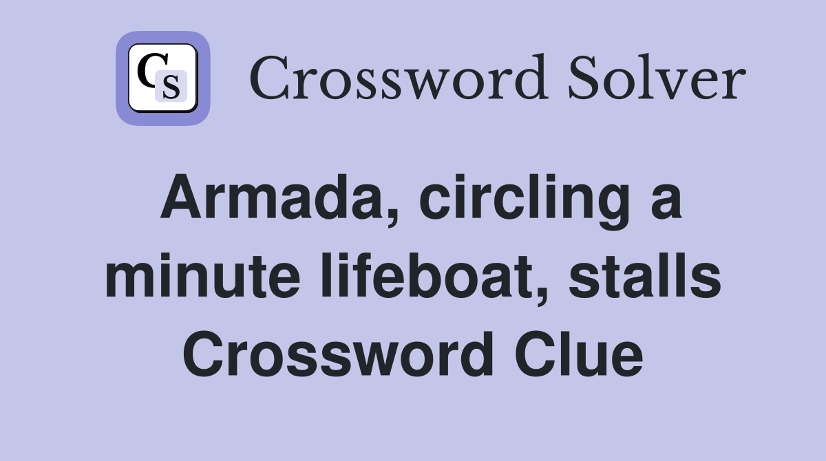 Armada, circling a minute lifeboat, stalls Crossword Clue