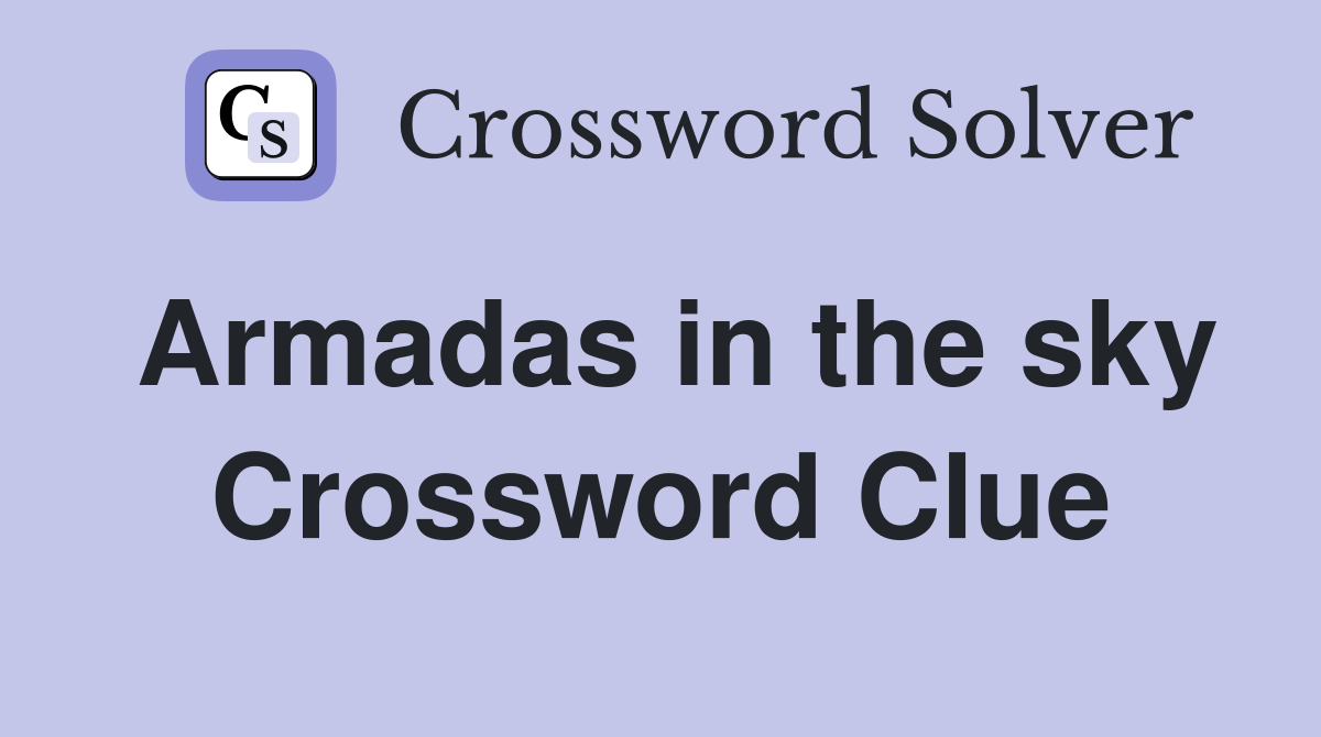 Armadas in the sky Crossword Clue