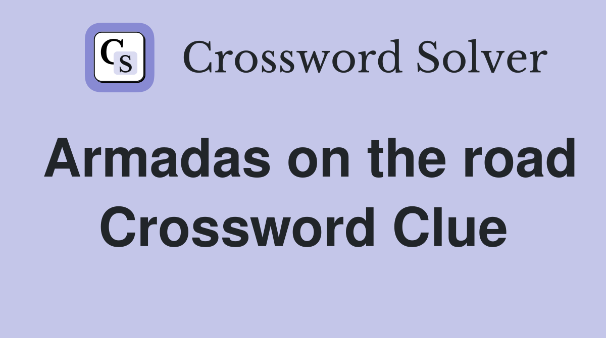 Armadas on the road Crossword Clue