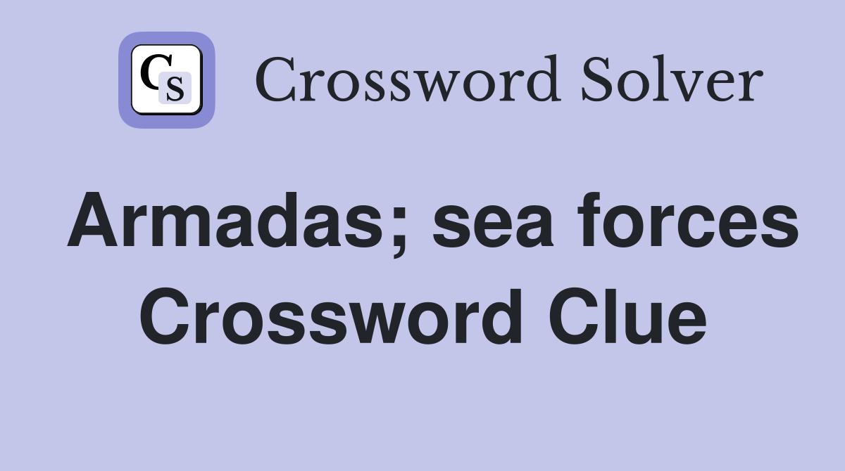 Armadas; sea forces Crossword Clue