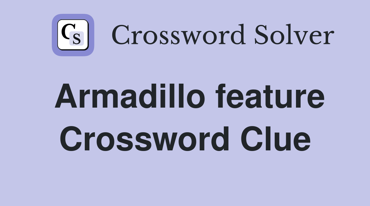 Armadillo feature Crossword Clue