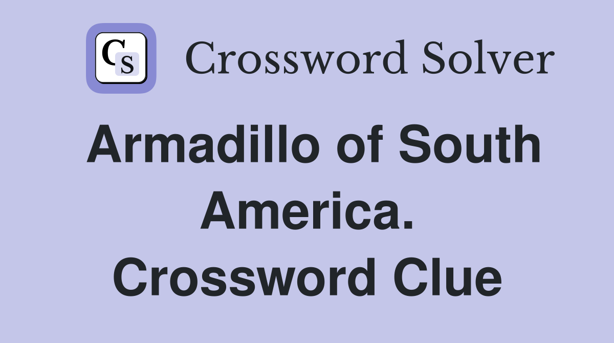 Armadillo of South America. Crossword Clue