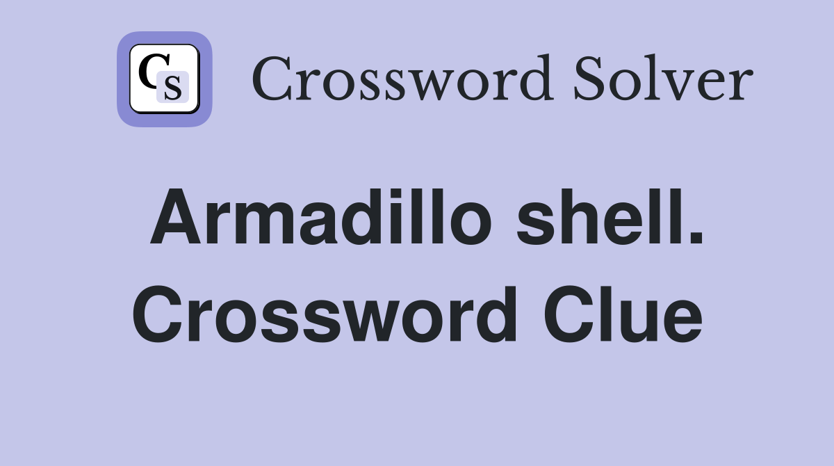 Armadillo shell. Crossword Clue