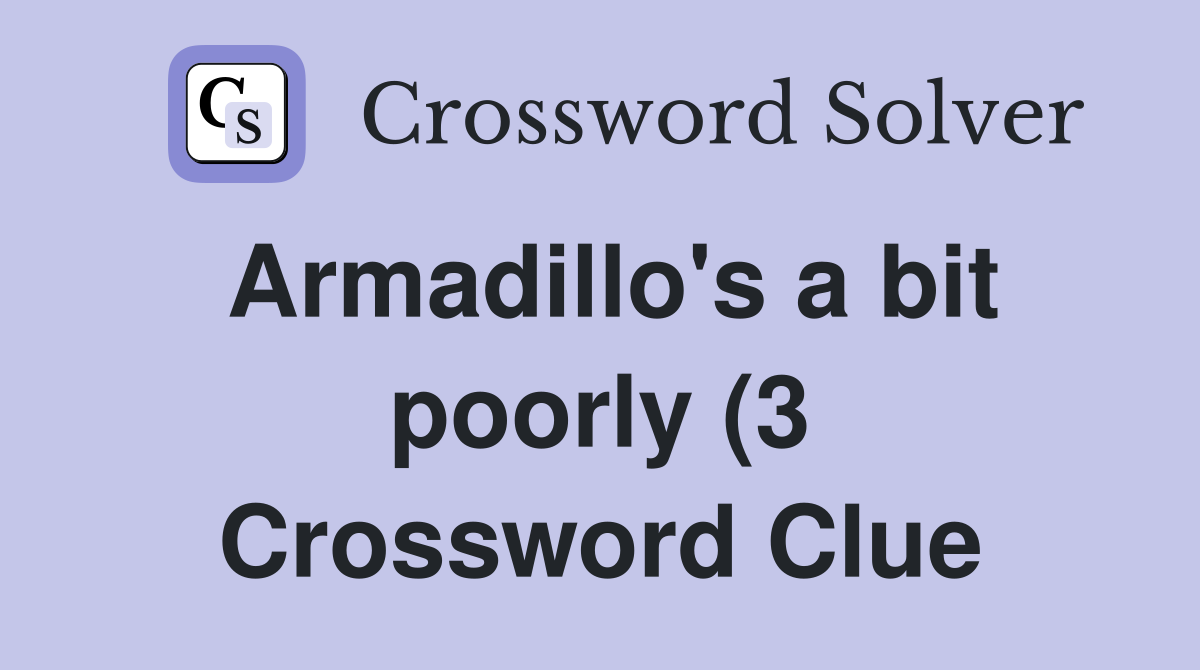 Armadillo #39 s a bit poorly (3) Crossword Clue Answers Crossword Solver Armadillo #39 s a bit poorly (3) Crossword Clue Answers Crossword Solver