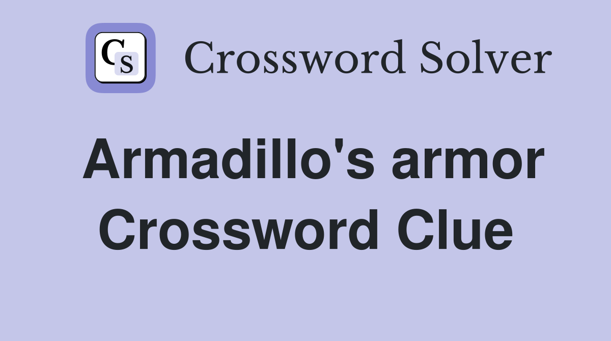 Armadillo's armor Crossword Clue