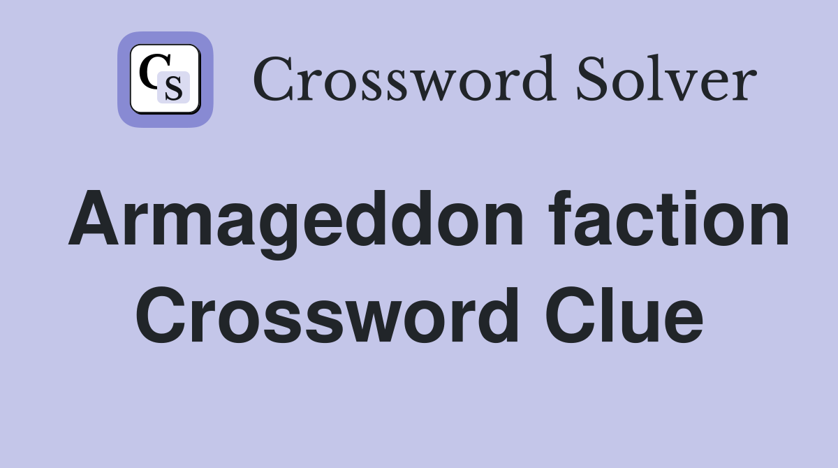 Armageddon faction Crossword Clue