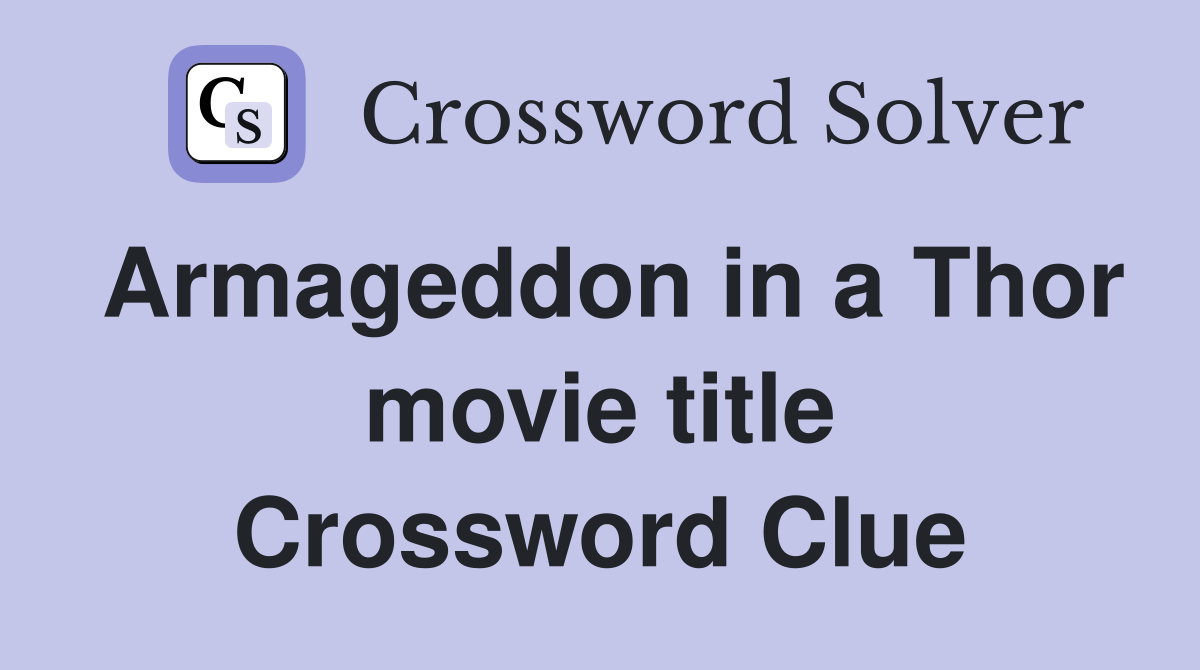 Armageddon in a Thor movie title Crossword Clue