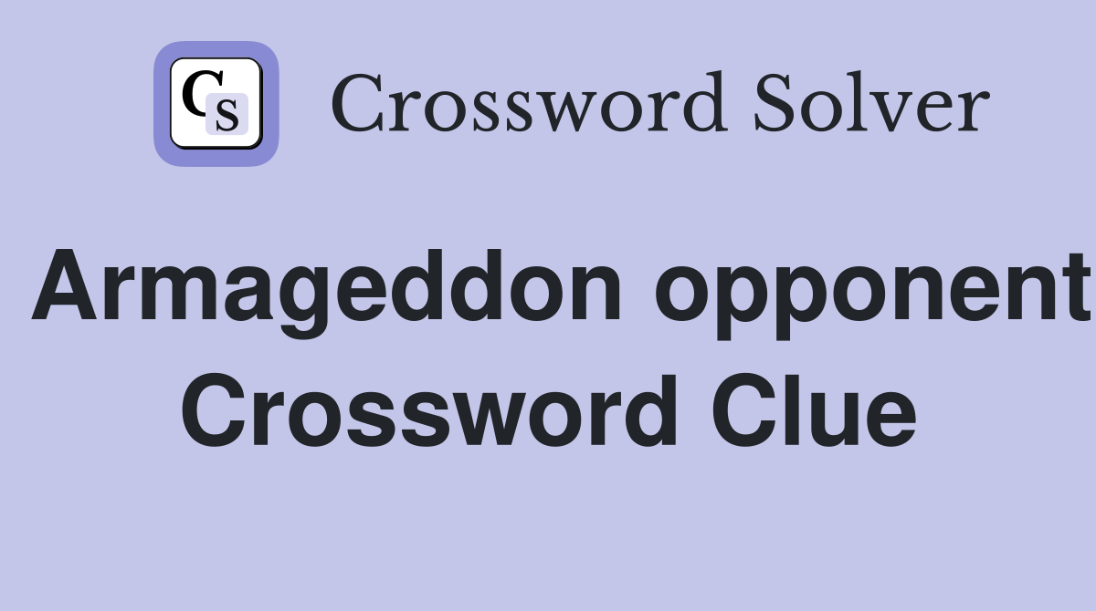 Armageddon opponent Crossword Clue