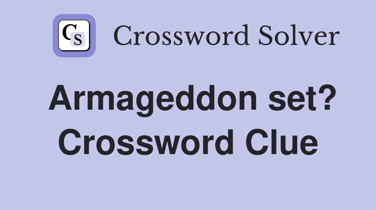 Armageddon set? Crossword Clue