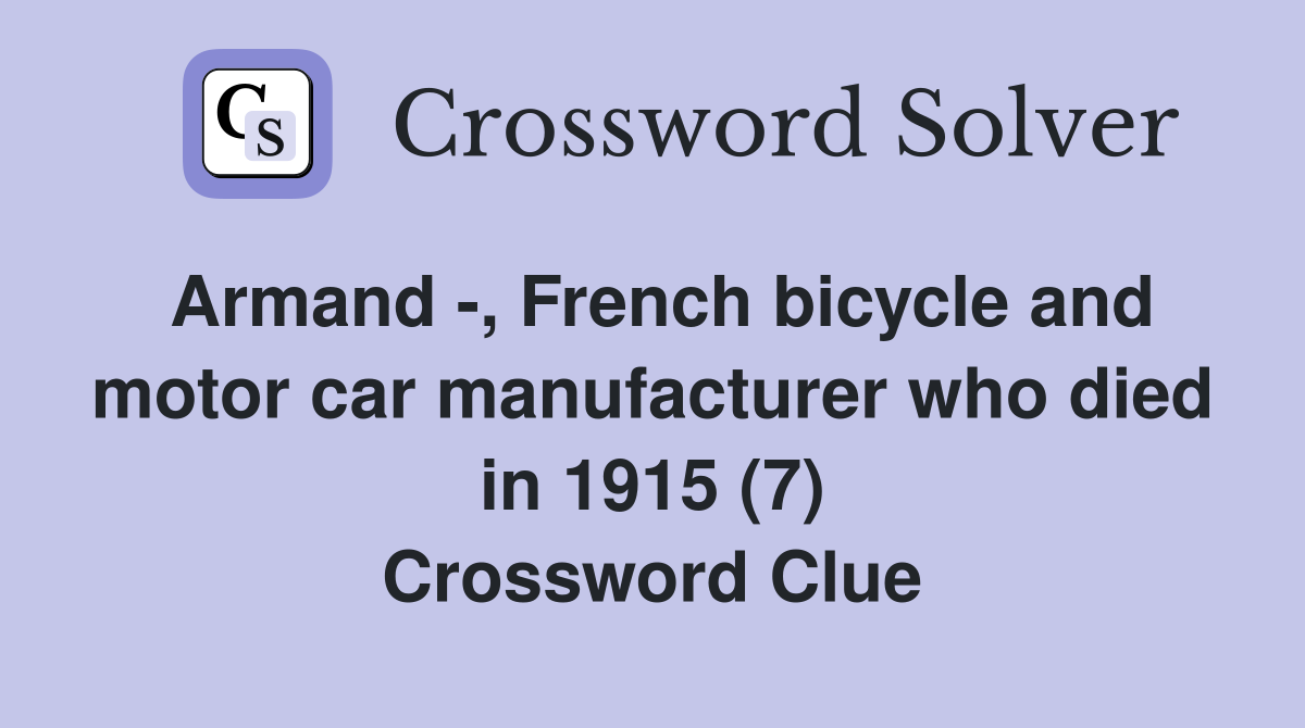 Armand -, French bicycle and motor car manufacturer who died in 1915 (7) Crossword Clue