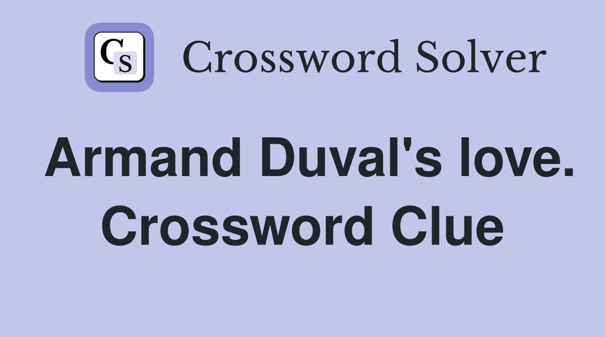 Armand Duval's love. Crossword Clue