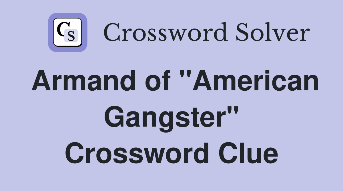 Armand of "American Gangster" Crossword Clue
