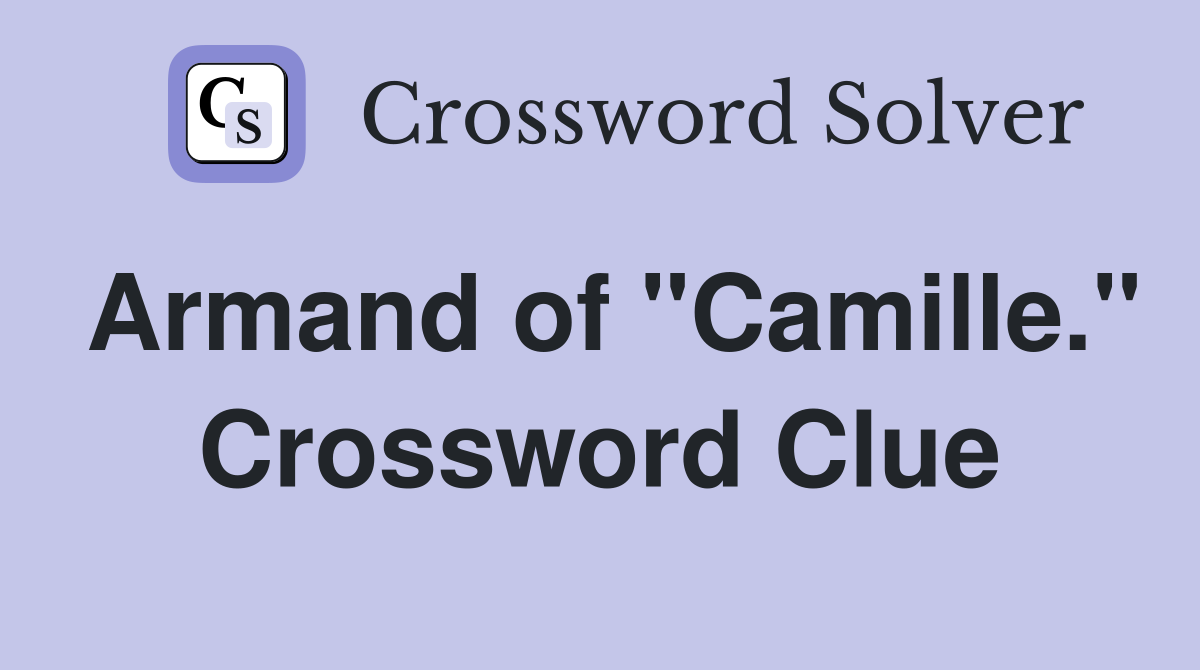 Armand of "Camille." Crossword Clue