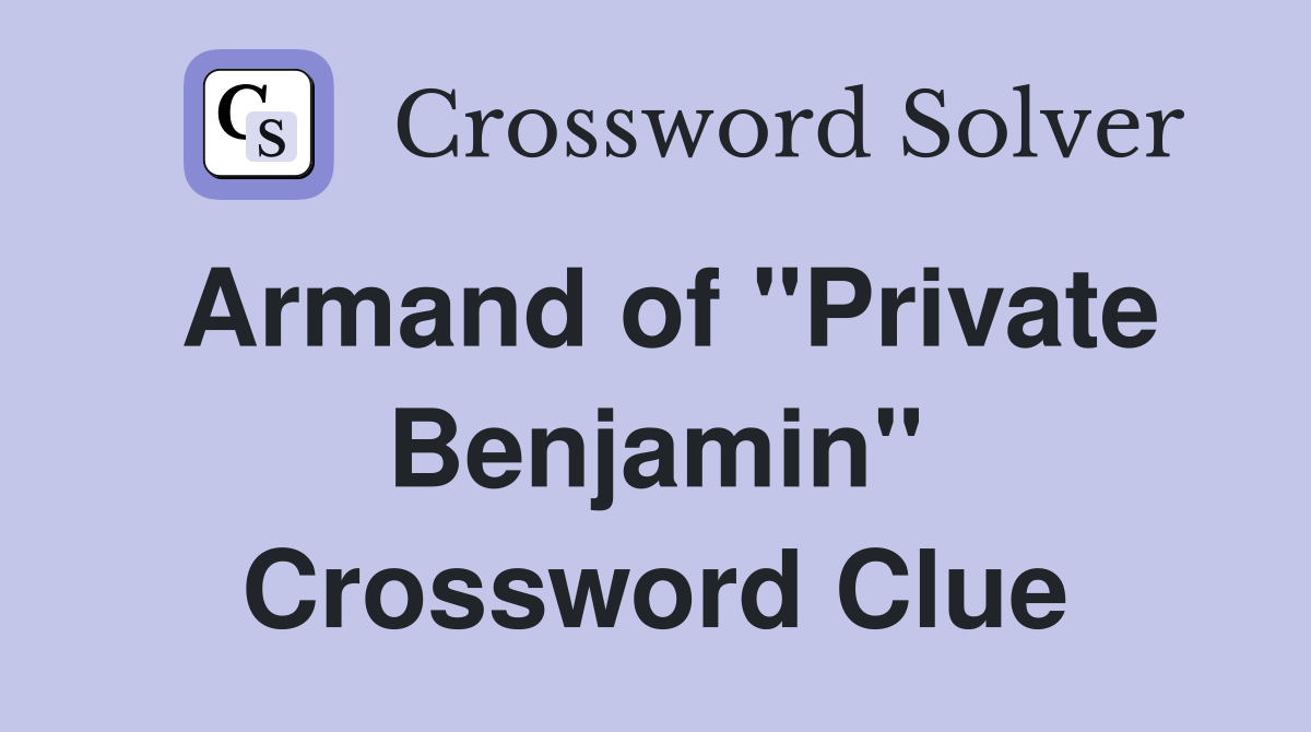 Armand of "Private Benjamin" Crossword Clue