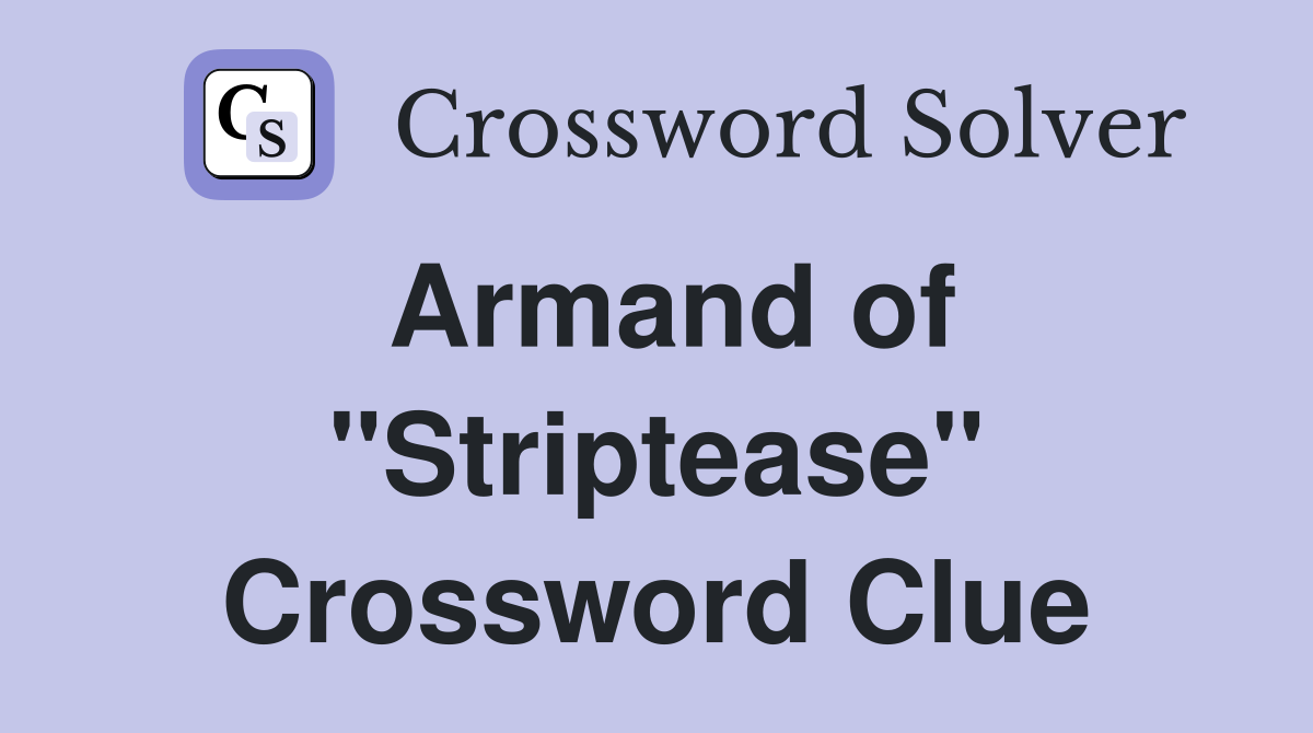 Armand of "Striptease" Crossword Clue