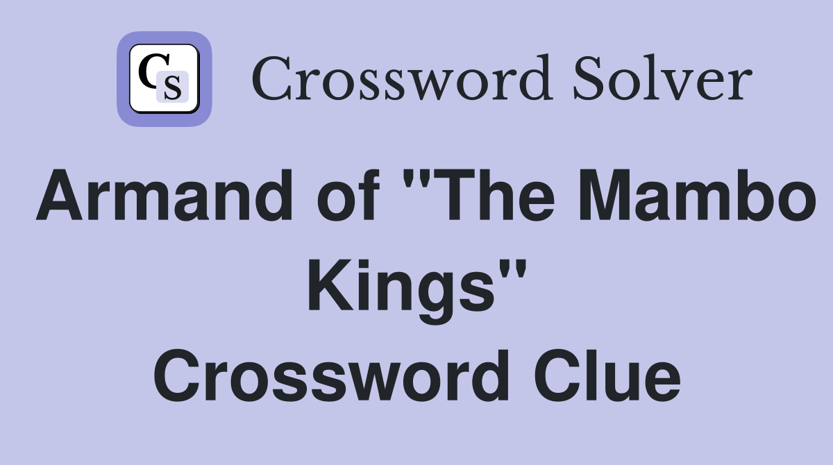 Armand of "The Mambo Kings" Crossword Clue