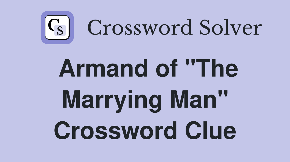 Armand of "The Marrying Man" Crossword Clue