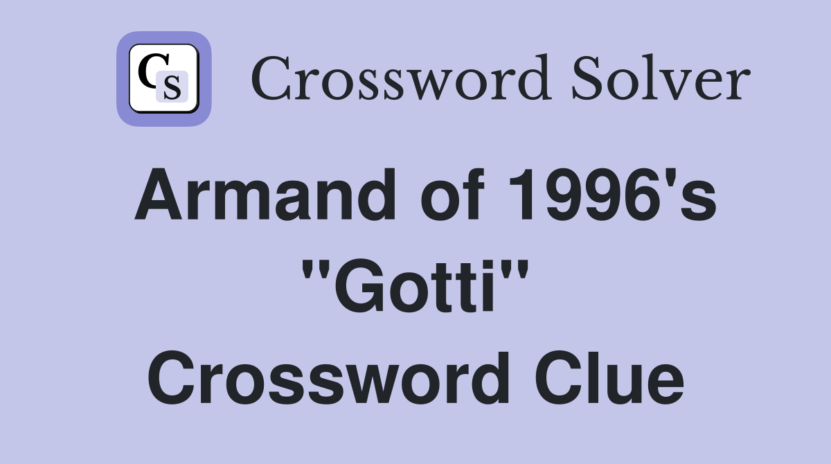 Armand of 1996's "Gotti" Crossword Clue