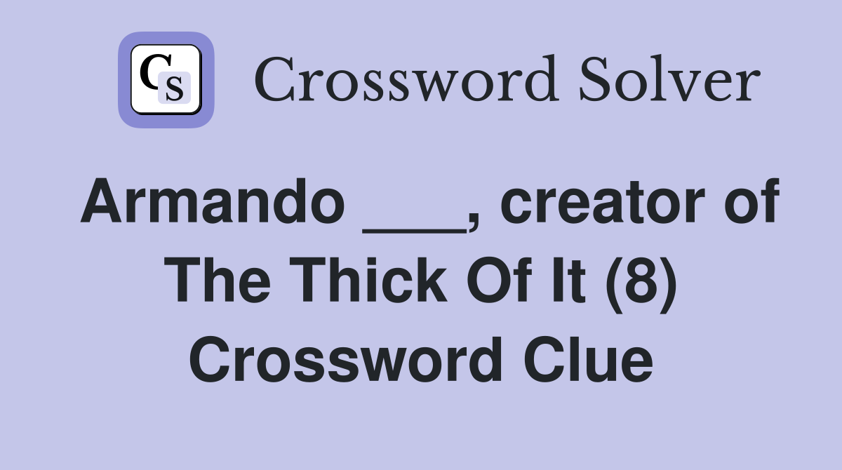 Armando ___, creator of The Thick Of It (8) Crossword Clue