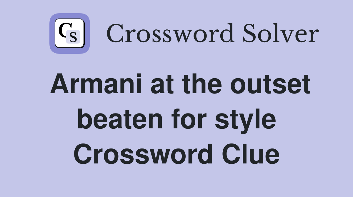 Armani at the outset beaten for style Crossword Clue