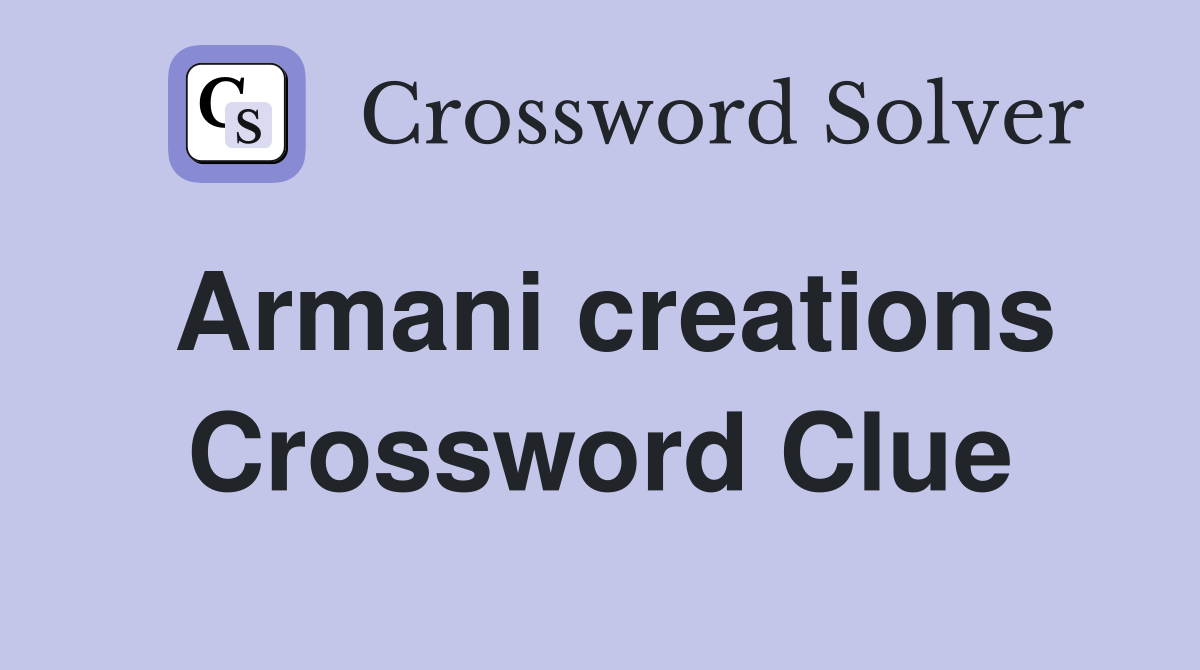 Armani creations Crossword Clue