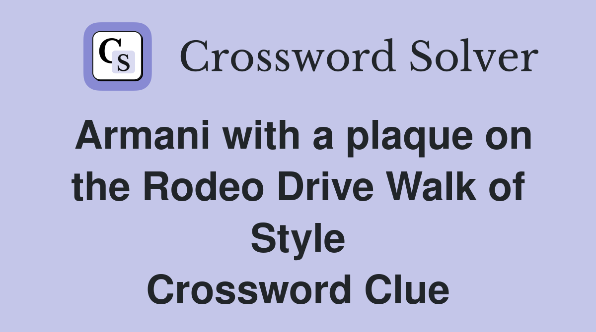 Armani with a plaque on the Rodeo Drive Walk of Style Crossword Clue
